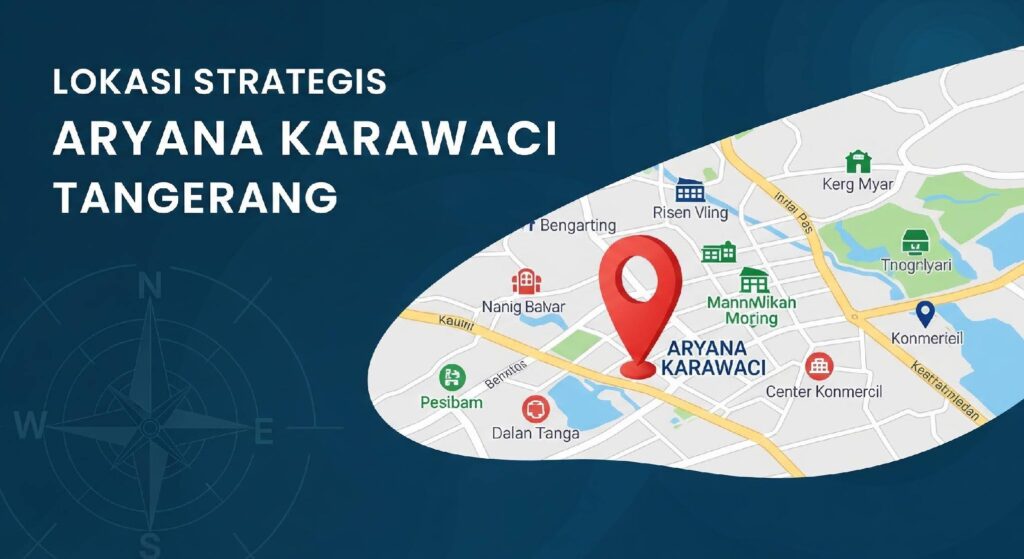 Lokasi Strategis Aryana Karawaci Tangerang: Akses Mudah ke BSD, Lippo Karawaci, dan Gading Serpong